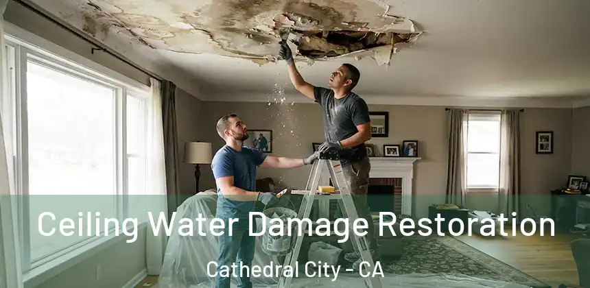  Ceiling Water Damage Restoration Cathedral City - CA